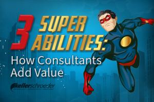 3-super-abilities-how-consultants-add-value-keller-schroeder - 2